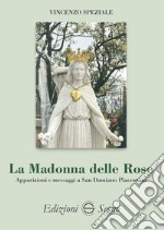 La Madonna delle Rose. Apparizioni e messaggi a San Damiano Piacentino libro