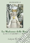 La Madonna delle Rose. Apparizioni e messaggi a San Damiano Piacentino libro di Speziale Vincenzo