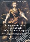 L'angelo e la città San Raffaele a Cordova in Spagna libro