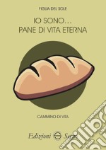 Io sono... pane di vita eterna libro