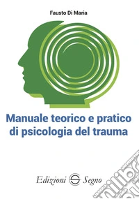 Manuale teorico e pratico di psicologia del trauma libro