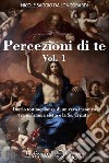 Percezione di te. Diario testimonianza di un vero incontro tra un'anima eletta e la Ss. Trinità. Vol. 1 libro di Saggio da Longobardi Nicole (san)