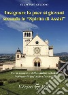 Insegnare la pace ai giovani secondo lo «spirito di Assisi» libro di Guarino Francesco