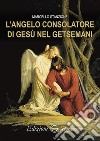 L'angelo consolatore di Gesù nel Getsemani libro