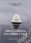 Libero arbitrio tra ordine e caos libro di Moretto Elga Marchese Giuseppe Italo