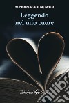 Leggendo nel mio cuore libro di Pagliarello Salvatore Claudio