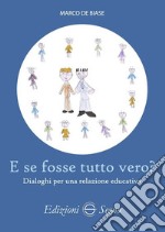 E se fosse tutto vero? Dialoghi per una relazione educativa