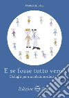 E se fosse tutto vero? Dialoghi per una relazione educativa libro di De Biase Marco