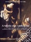 A tavola con i pellegrini libro di Stanzione Marcello Bianchini Bianca