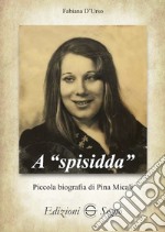 A «spisidda». Piccola biografia di Pina Micali libro