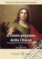 Il canto perenne della Chiesa. Inni, preghiere e cantici dei Padri della Chiesa. Vol. 1: Dal I all'XI secolo libro