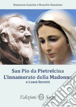 San Pio da Pietralcina. L'innamorato della Madonna e i suoi fioretti libro