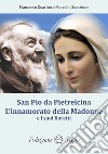 San Pio da Pietralcina. L'innamorato della Madonna e i suoi fioretti libro di Guarino Francesco Stanzione Marcello