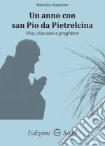 Un anno con san Pio da Pietralcina. Vita, citazioni e preghiere libro