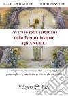 Vivere le sette settimane della Pasqua insieme agli angeli libro