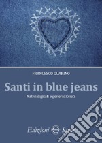 Santi in blue jeans. Nativi digitali e generazione Z libro