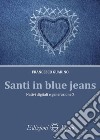 Santi in blue jeans. Nativi digitali e generazione Z libro di Guarino Francesco