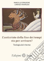 L'anticristo della fine dei tempi sta per arrivare? Teologia del ritorno libro