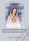 Le apparizioni di Fontanelle e Montichiari di Maria Rosa Mistica Madre della Chiesa libro di Speziale Vincenzo