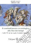 Il combattimento escatologico alla fine dei tempi. Il ruolo di Maria, degli angeli, dei demoni e degli uomini libro