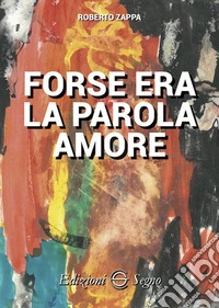 Forse era la parola amore libro