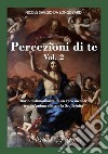 Percezione di te. Diario testimonianza di un vero incontro tra un'anima eletta e la Ss. Trinità. Vol. 2 libro