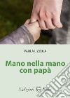 Mano nella mano con papà libro di Lizzola Paola