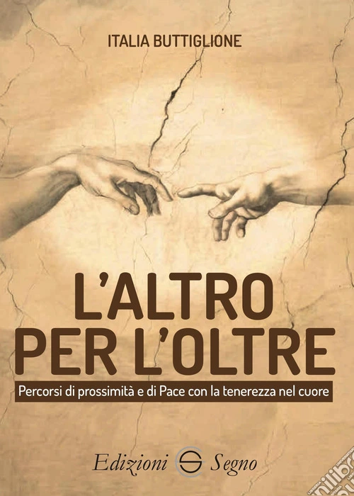 L'altro per l'Oltre. Percorsi di prossimità e di Pace con la tenerezza nel cuore