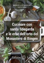 Cucinare con santa Ildegarda e le erbe del monastero di Bingen libro