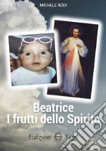 Beatrice. I frutti dello Spirito libro