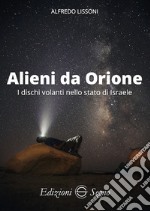Alieni da Orione. I dischi volanti nello stato di Israele libro