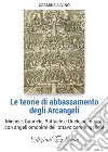 Le teorie di abbassamento degli Arcangeli Michele, Gabriele, Raffaele e Uriele cambiati con angeli omonimi dell'ottavo coro angelico! libro di Alvino Carmine