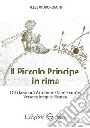 Il Piccolo Principe in rima dal classico di Antoine de Saint-Exupéry versione integrale illustrata. Ediz. illustrata libro di Romani Alessandro