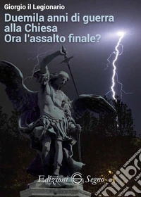 Duemila anni di guerra alla Chiesa. Ora l'assalto finale? libro