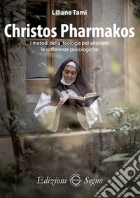 Christos Pharmakos. I metodi della teologia per alleviare le sofferenze psicologiche libro