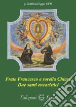 Frate Francesco e sorella Chiara. Due santi eucaristici libro