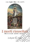 I morti risuscitati. Storie vere di 400 miracoli di risurrezione libro di Hebert Albert J.