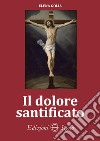 Il dolore santificato libro di Golia Elena