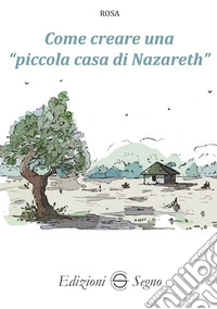 Come creare una «piccola casa di Nazareth» libro