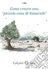 Come creare una «piccola casa di Nazareth» libro di Rosa