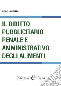 Il diritto pubblicitario penale e amministrativo degli alimenti libro