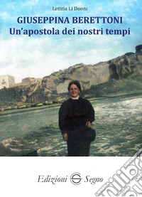 Giuseppina Berettoni. Un'apostola dei nostri tempi libro