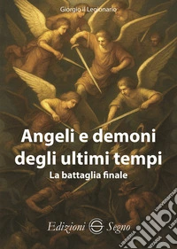 Angeli e demoni degli ultimi tempi libro