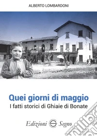 Quei giorni di maggio. I fatti storici di Ghiaie di Bonate libro
