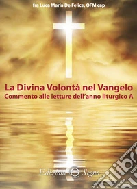 La divina volontà nel Vangelo. Commento alle letture dell'anno liturgico A libro