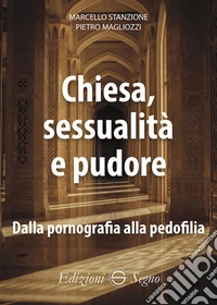 Chiesa, sessualità e pudore. Dalla pornografia alla pedofilia libro