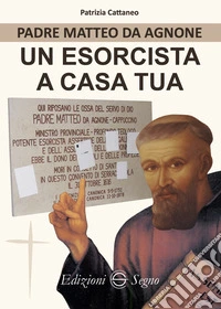 Padre Matteo da Agnone. Un esorcista a casa tua libro