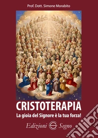 Cristoterapia. La gioia del Signore è la tua forza! libro