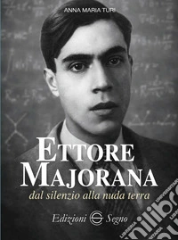 Ettore Majorana dal silenzio alla nuda terra libro