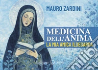 Medicina dell'anima. La mia amica Ildegarda libro